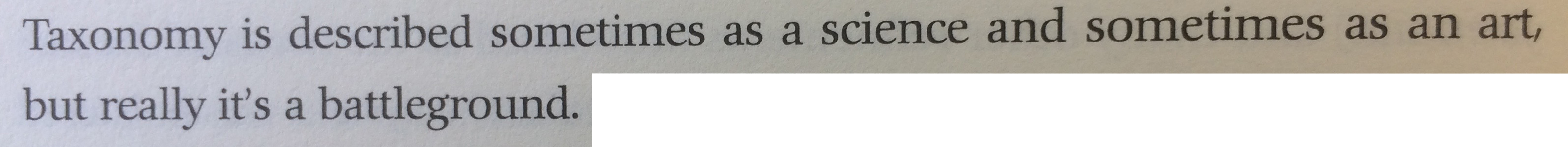 Taxonomy is described sometimes as a science and sometimes as an art, but really it's a battleground.